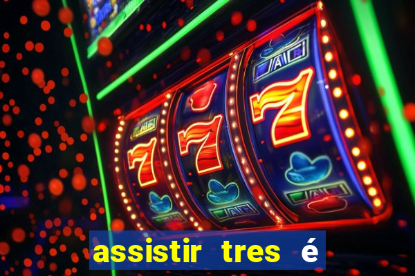 assistir tres é demais dublado