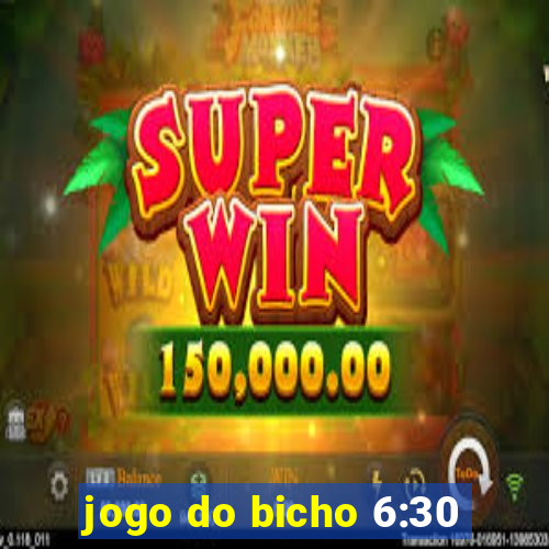 jogo do bicho 6:30
