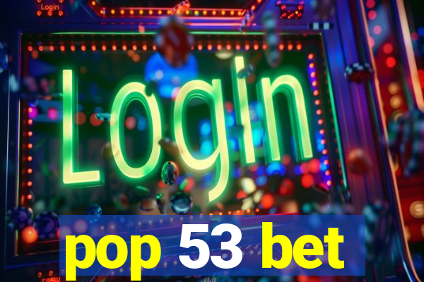 pop 53 bet