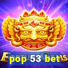 pop 53 bet