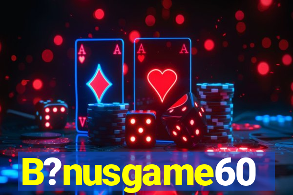 B?nusgame60