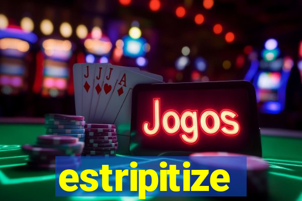 estripitize