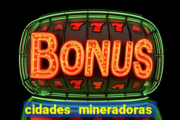 cidades mineradoras de minas gerais