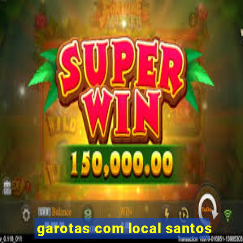 garotas com local santos