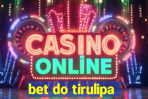 bet do tirulipa