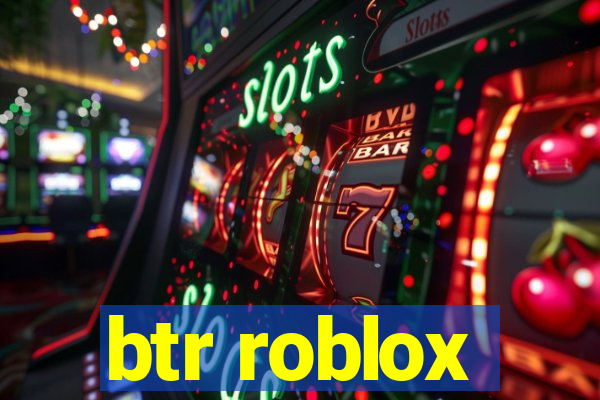 btr roblox