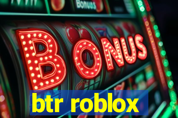 btr roblox