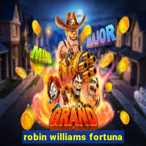 robin williams fortuna