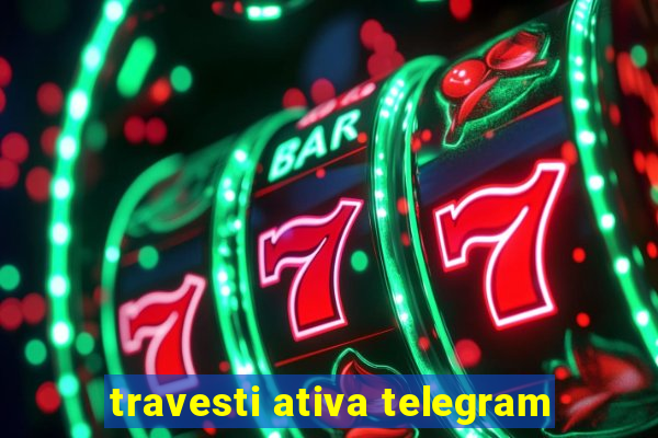 travesti ativa telegram