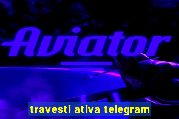 travesti ativa telegram