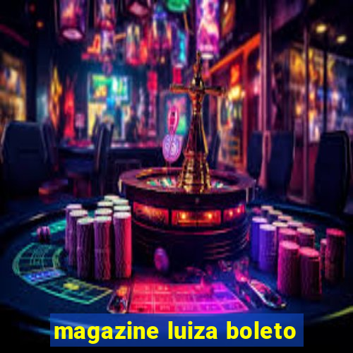 magazine luiza boleto