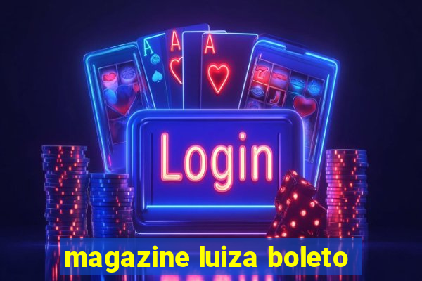 magazine luiza boleto