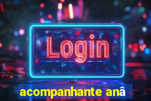 acompanhante anâ