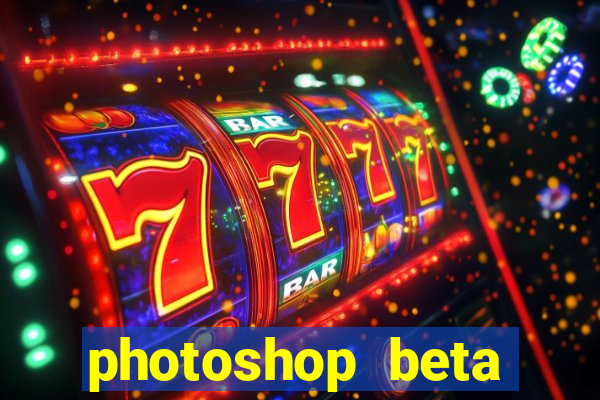 photoshop beta download crackeado