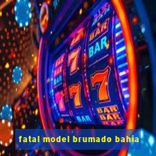 fatal model brumado bahia