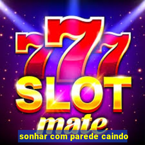 sonhar com parede caindo