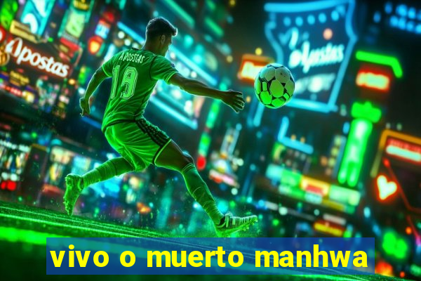 vivo o muerto manhwa