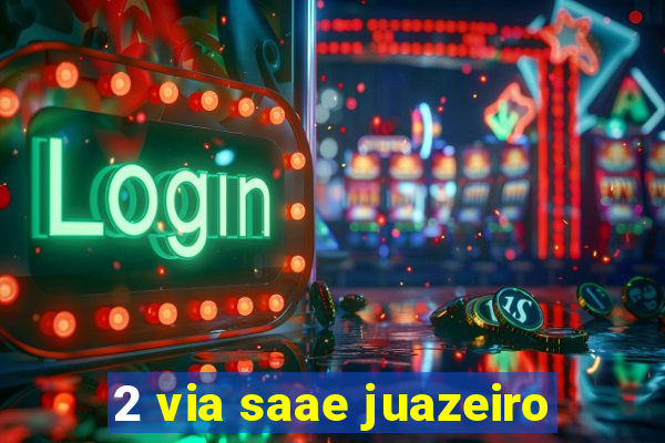 2 via saae juazeiro