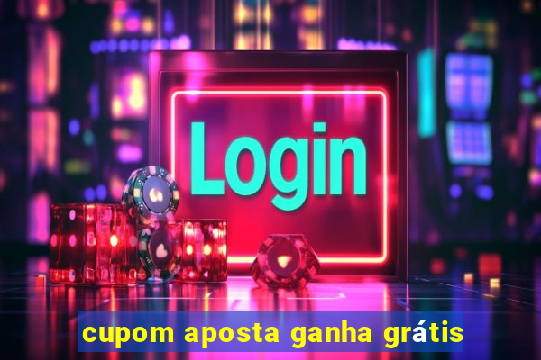 cupom aposta ganha grátis