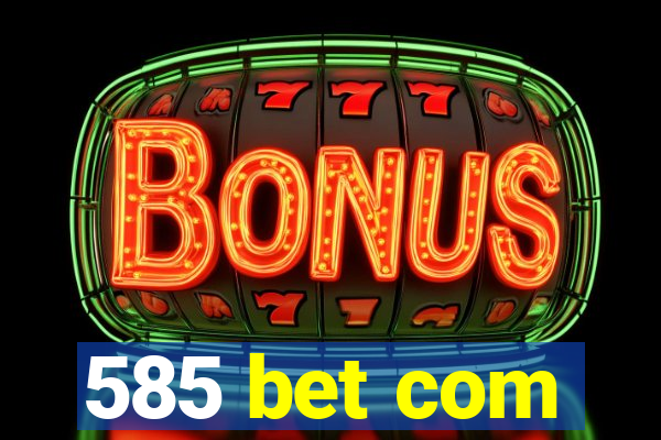 585 bet com