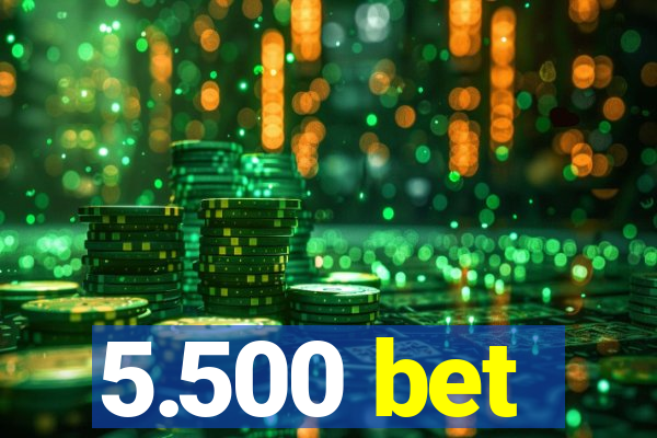 5.500 bet
