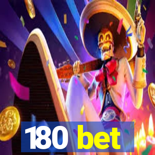 180 bet