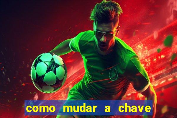 como mudar a chave pix na brabet