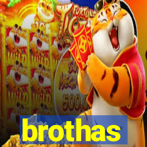 brothas