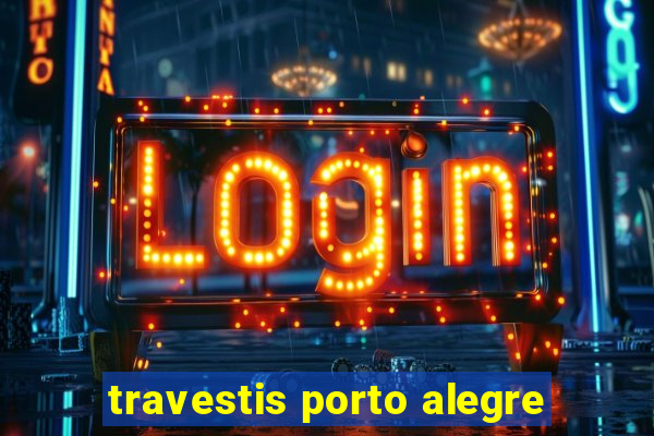 travestis porto alegre