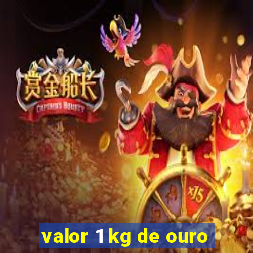 valor 1 kg de ouro