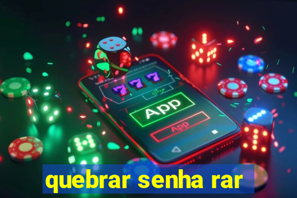 quebrar senha rar