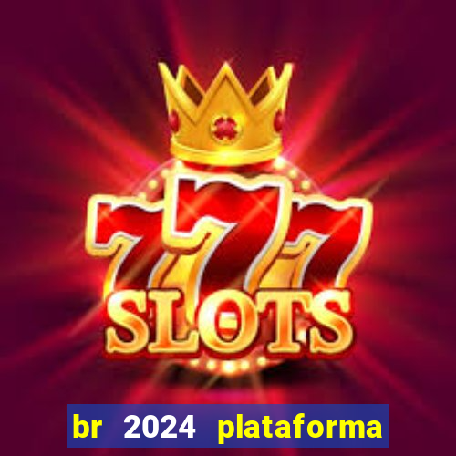 br 2024 plataforma de jogos