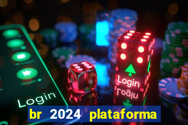 br 2024 plataforma de jogos
