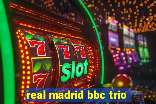 real madrid bbc trio