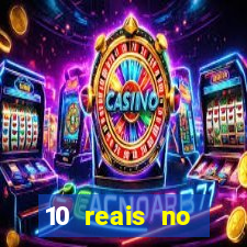 10 reais no cadastro cassino