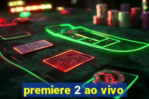 premiere 2 ao vivo