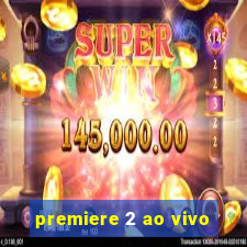 premiere 2 ao vivo