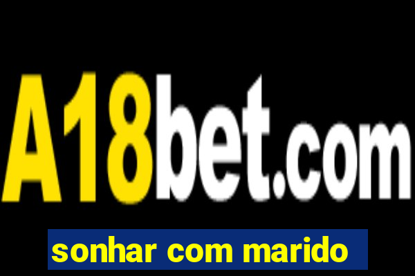 sonhar com marido