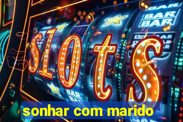 sonhar com marido