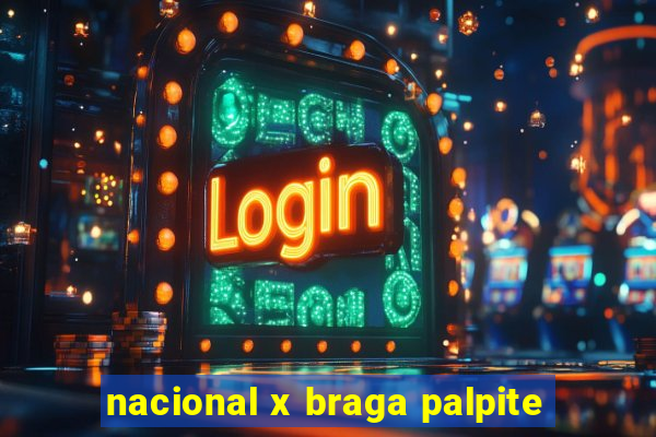 nacional x braga palpite