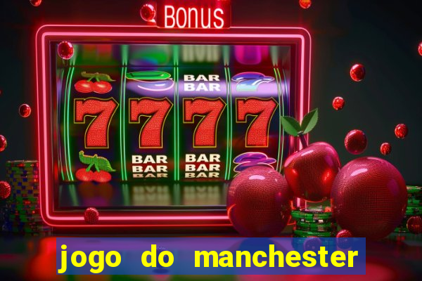 jogo do manchester united ao vivo futemax