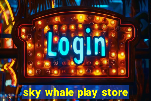 sky whale play store