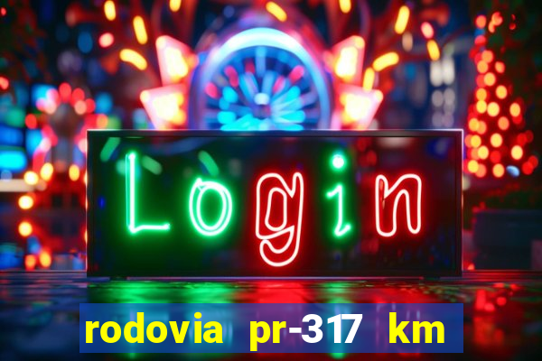rodovia pr-317 km 155 onde fica