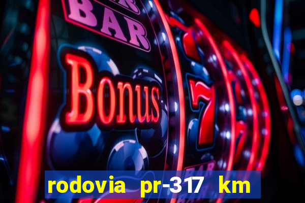 rodovia pr-317 km 155 onde fica
