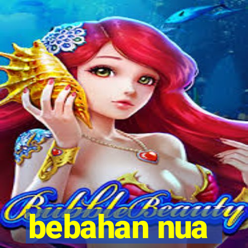 bebahan nua