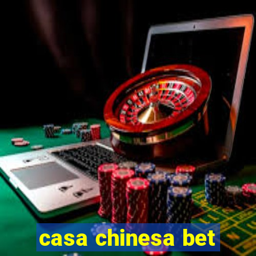 casa chinesa bet