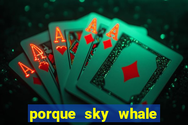 porque sky whale saiu da play store