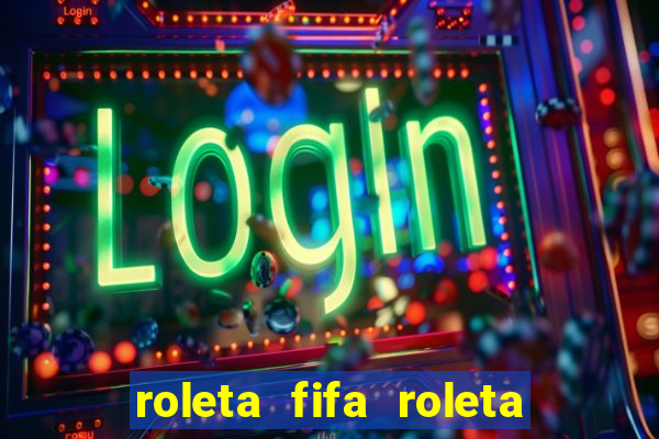 roleta fifa roleta times fifa