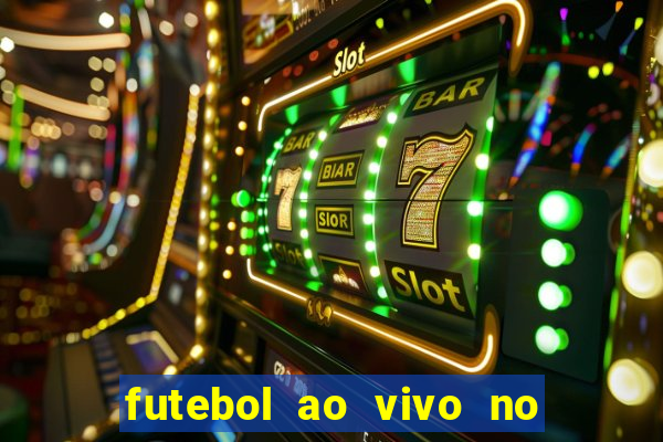 futebol ao vivo no celular futemax