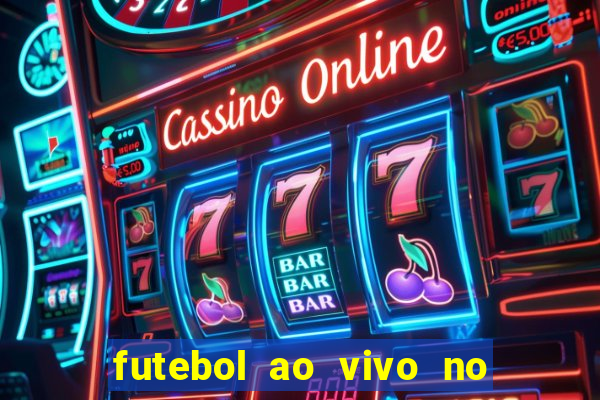 futebol ao vivo no celular futemax